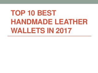 TOP 10 BEST
HANDMADE LEATHER
WALLETS IN 2017
 