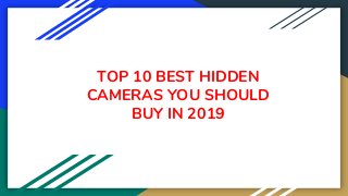 TOP 10 BEST HIDDEN
CAMERAS YOU SHOULD
BUY IN 2019
 