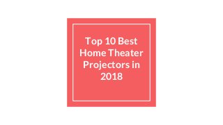 Top 10 Best
Home Theater
Projectors in
2018
 
