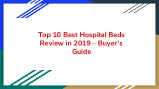 Top 10 Best Hospital Beds
Review in 2019 – Buyer’s
Guide
 