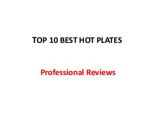 TOP 10 BEST HOT PLATES
Professional Reviews
 