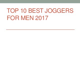 TOP 10 BEST JOGGERS
FOR MEN 2017
 