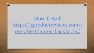 More Detail:
https://5productreviews.com/t
op-5-best-laptop-backpacks/
 