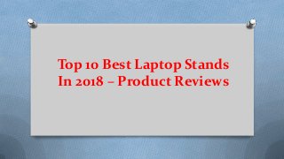 Top 10 Best Laptop Stands
In 2018 – Product Reviews
 