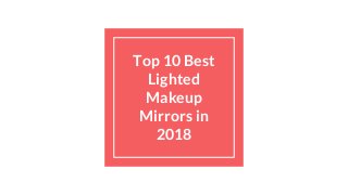 Top 10 Best
Lighted
Makeup
Mirrors in
2018
 