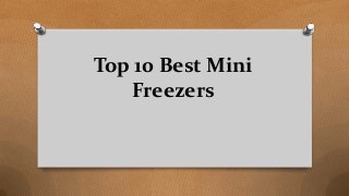 Top 10 Best Mini
Freezers
 