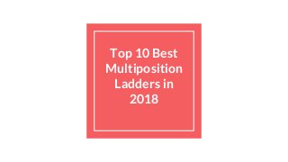 Top 10 Best
Multiposition
Ladders in
2018
 