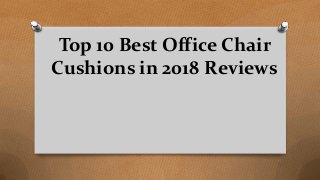 Top 10 Best Office Chair
Cushions in 2018 Reviews
 