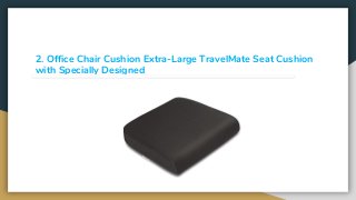 2. Office Chair Cushion Extra-Large TravelMate Seat Cushion
with Specially Designed
 