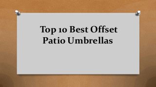 Top 10 Best Offset
Patio Umbrellas
 