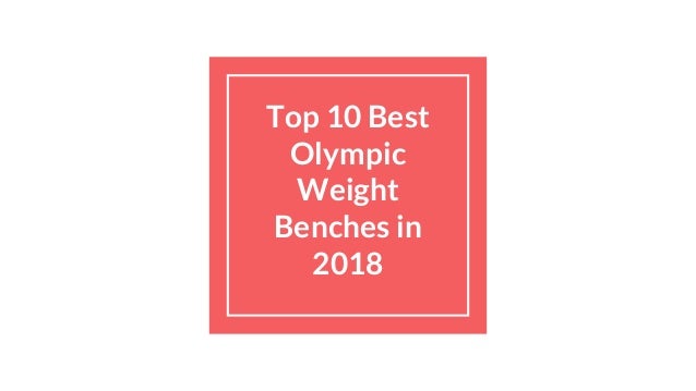 Top 10 Best Olympic Weight Benches In 2018