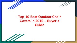 Top 10 Best Outdoor Chair
Covers in 2019 – Buyer’s
Guide
 