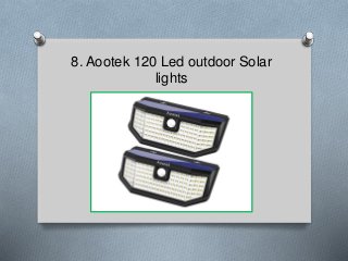 8. Aootek 120 Led outdoor Solar
lights
 