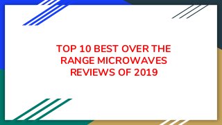 TOP 10 BEST OVER THE
RANGE MICROWAVES
REVIEWS OF 2019
 