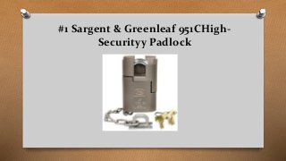 #1 Sargent & Greenleaf 951CHigh-
Securityy Padlock
 