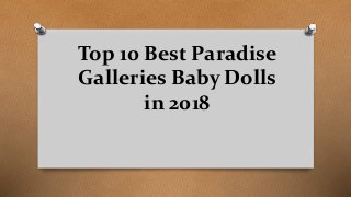 Top 10 Best Paradise
Galleries Baby Dolls
in 2018
 