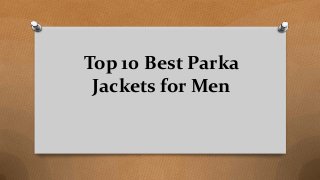 Top 10 Best Parka
Jackets for Men
 