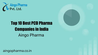 Top 10 Best PCD Pharma
Companies in India
Aingo Pharma
aingopharma.co.in
 