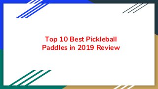 Top 10 Best Pickleball
Paddles in 2019 Review
 