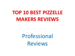 TOP 10 BEST PIZZELLE
MAKERS REVIEWS
Professional
Reviews
 