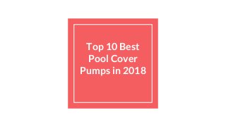 Top 10 Best
Pool Cover
Pumps in 2018
 