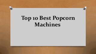 Top 10 Best Popcorn
Machines
 