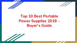 Top 10 Best Portable
Power Supplies 2019 –
Buyer’s Guide
 
