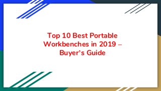 Top 10 Best Portable
Workbenches in 2019 –
Buyer’s Guide
 