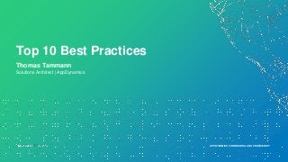 APPDYNAMICS CONFIDENTIAL AND PROPRIETARY
Thomas Tammann
Solutions Architect | AppDynamics
Top 10 Best Practices
APPDYNAMICS CONFIDENTIAL AND PROPRIETARY
 