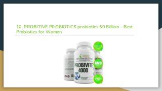 10. PROBITIVE PROBIOTICS probiotics 50 Billion – Best
Probiotics for Women
 