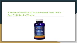 6. Nutrition Essentials #1 Rated Probiotic-Most CFU’s –
Best Probiotics for Women
 