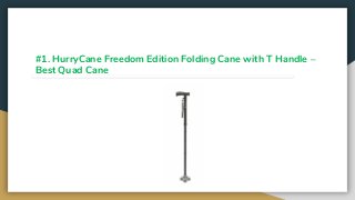 #1. HurryCane Freedom Edition Folding Cane with T Handle –
Best Quad Cane
 