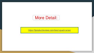 More Detail:
https://5productreviews.com/best-quad-canes/
 