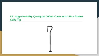 #3. Hugo Mobility Quadpod Offset Cane with Ultra Stable
Cane Tip
 