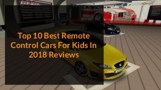 Top 10 Best Remote
Control Cars For Kids In
2018 Reviews
 