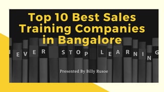 Top 10 Best Sales
Training Companies
in Bangalore
Presented By Billy Rusoe
 