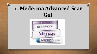 1. Mederma Advanced Scar
Gel
 