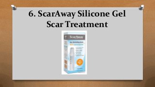 6. ScarAway Silicone Gel
Scar Treatment
 