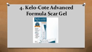 4. Kelo-Cote Advanced
Formula Scar Gel
 