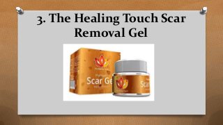 3. The Healing Touch Scar
Removal Gel
 