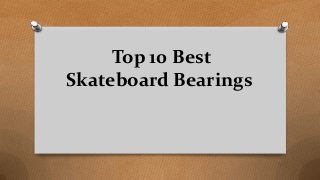 Top 10 Best
Skateboard Bearings
 