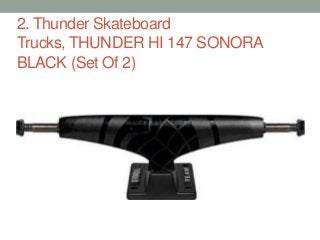 2. Thunder Skateboard
Trucks, THUNDER HI 147 SONORA
BLACK (Set Of 2)
 