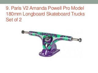 9. Paris V2 Amanda Powell Pro Model
180mm Longboard Skateboard Trucks
Set of 2
 