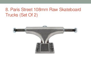 8. Paris Street 108mm Raw Skateboard
Trucks (Set Of 2)
 