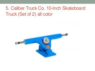 5. Caliber Truck Co. 10-Inch Skateboard
Truck (Set of 2) all color
 