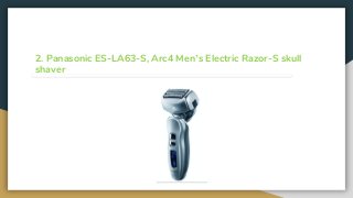 2. Panasonic ES-LA63-S, Arc4 Men’s Electric Razor-S skull
shaver
 