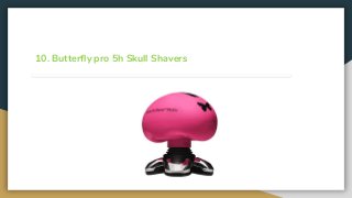 10. Butterfly pro 5h Skull Shavers
 