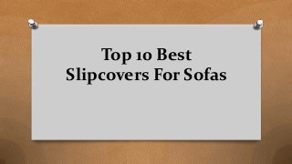 Top 10 Best
Slipcovers For Sofas
 