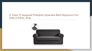2. Chun Yi Jacquard Polyester Spandex Best Slipcovers For
Sofa 2-Piece, Gray
 