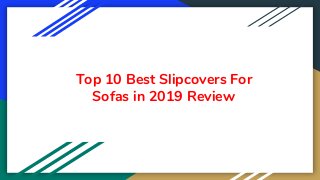 Top 10 Best Slipcovers For
Sofas in 2019 Review
 